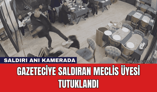 Gazeteciye Saldıran Meclis Üyesi Tutuklandı