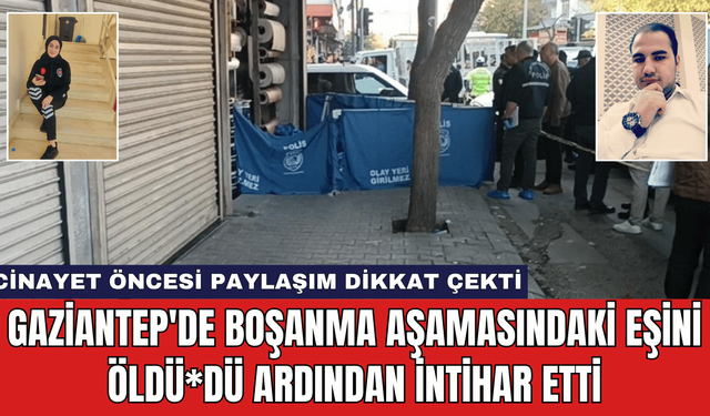 Gaziantep'de Boşanma Aşamasındaki Eşini öldü*dü Ardından İntihar Etti