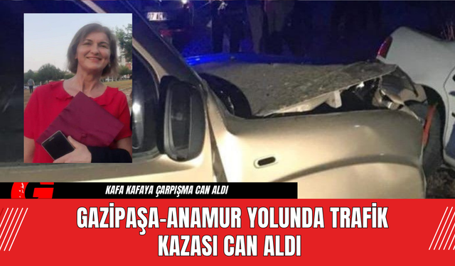 Gazipaşa-Anamur Yolunda Trafik Kazası Can Aldı