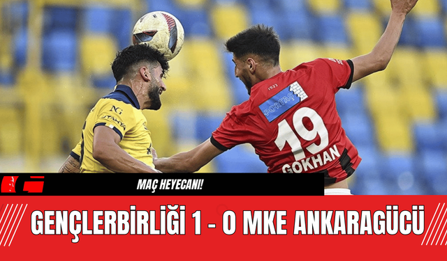 Gençlerbirliği 1 - 0 MKE Ankaragücü