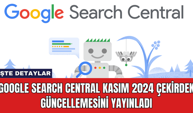 Google Search Central Kasım 2024 Çekirdek Güncellemesini Yayınladı