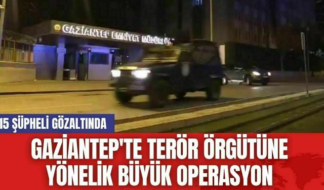 Gaziantep'te Ter*r Örgütüne Yönelik Büyük Operasyon