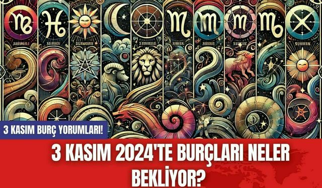 3 Kasım Burç Yorumları! 3 Kasım 2024'te Burçları Neler Bekliyor?