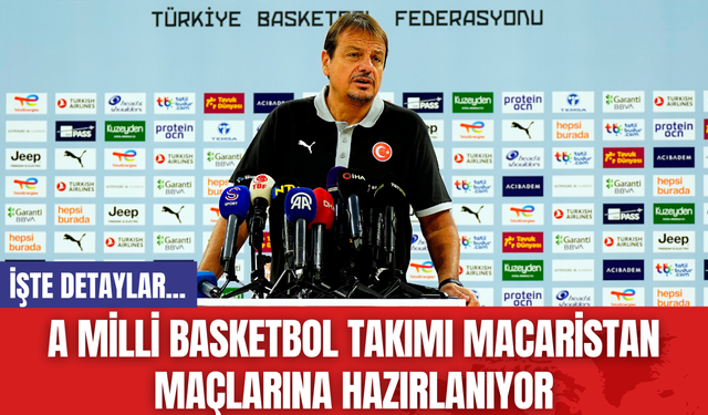 A Milli Basketbol Takımı Macaristan Maçlarına Hazırlanıyor