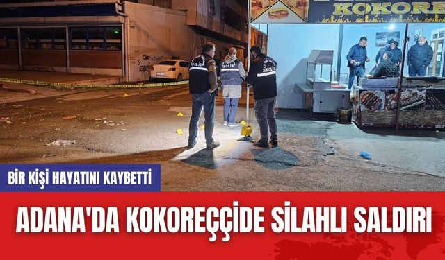 Adana'da Kokoreççide Silahlı Saldırı: Bir Kişi Hayatını Kaybetti