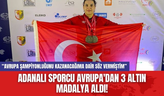 Adanalı Sporcu Avrupa'dan 3 Altın Madalya Aldı!