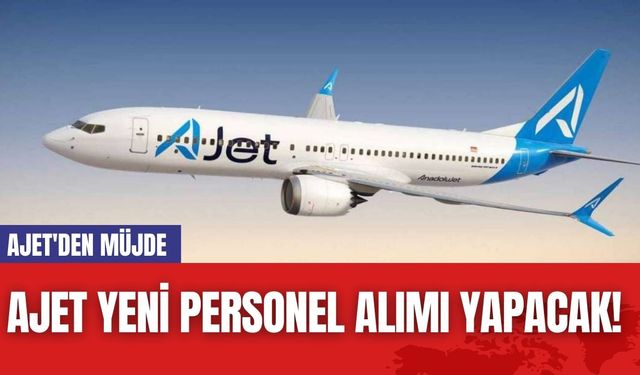 AJet Yeni Personel Alımı Yapacak! AJet'den Müjde