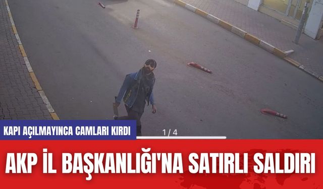 AKP İl Başkanlığı'na Satırlı Saldırı