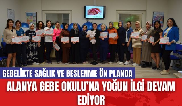 Alanya Gebe Okulu’na Yoğun İlgi Devam Ediyor