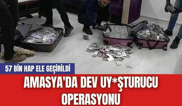 Amasya'da Dev Uy*şturucu Operasyonu: 57 Bin Hap Ele Geçirildi