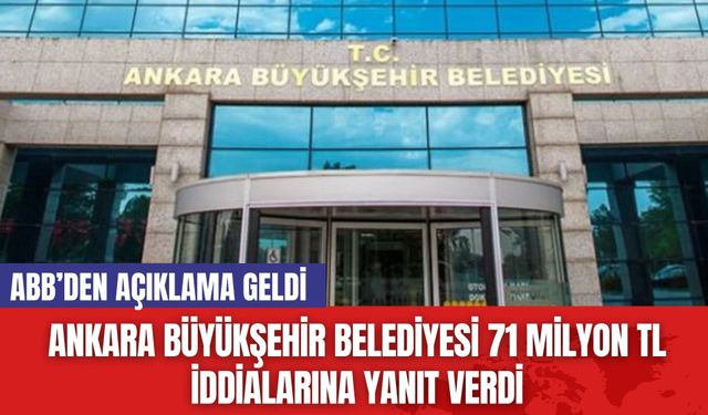 Ankara Büyükşehir Belediyesi 71 Milyon TL İddialarına Yanıt Verdi