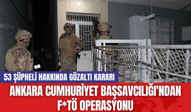 Ankara Cumhuriyet Başsavcılığı'ndan FETÖ Operasyonu