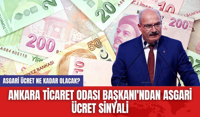 Ankara Ticaret Odası Başkanı'ndan Asgari Ücret Sinyali