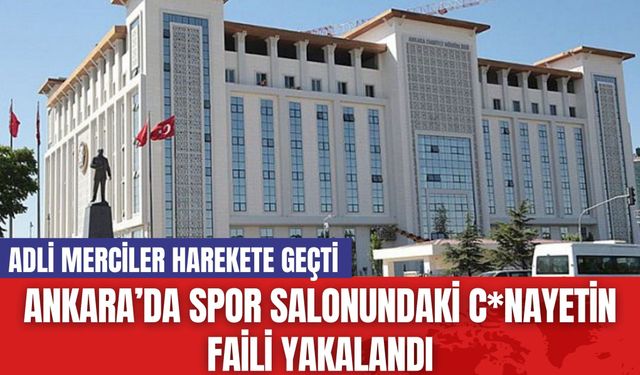 Ankara’da Spor Salonundaki C*nayetin Faili Yakalandı