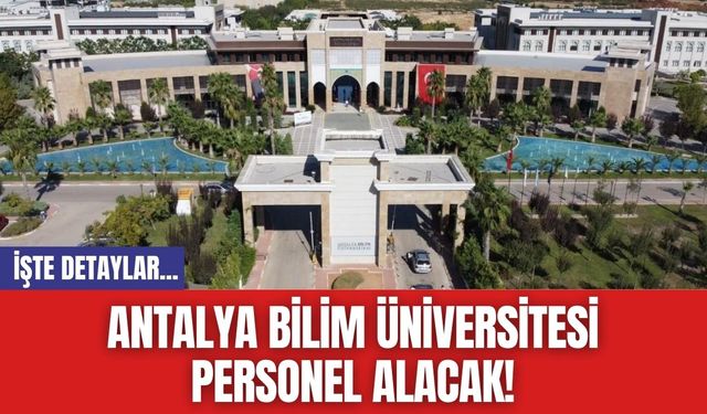 Antalya Bilim Üniversitesi Personel Alacak!