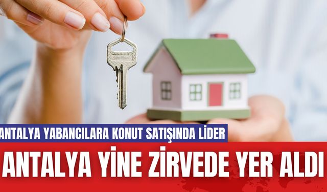 Antalya Yine Zirvede Yer Aldı! Geçen Ay İstanbul Vardı