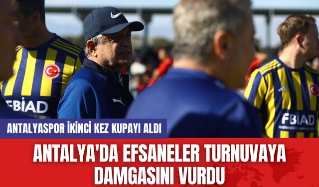 Antalya'da Efsaneler Turnuvaya Damgasını Vurdu