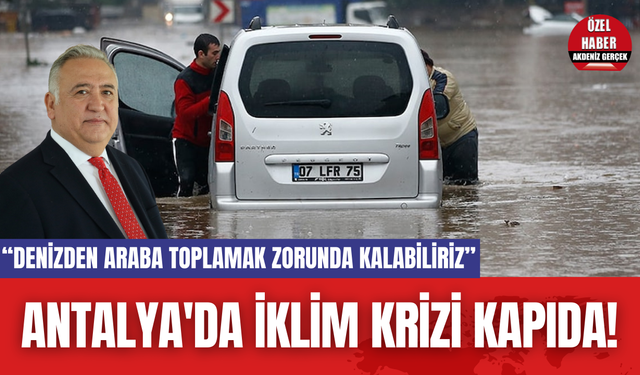 Antalya'da İklim Krizi Kapıda!