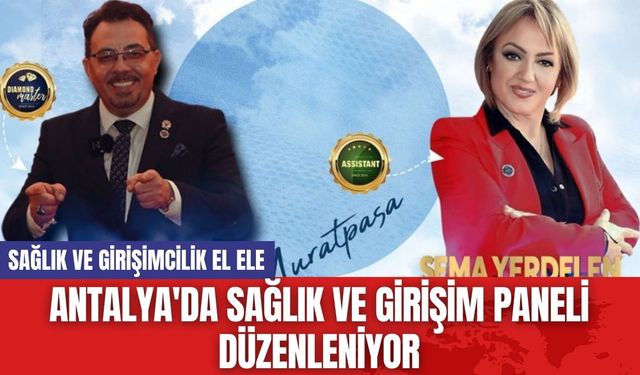 Antalya'da Sağlık ve Girişim Paneli Düzenleniyor