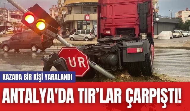 Antalya'da TIR’lar Çarpıştı! Kazada Bir Kişi Yaralandı