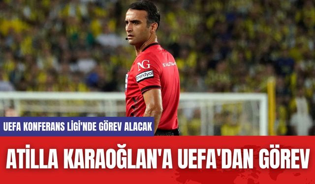 Atilla Karaoğlan'a UEFA'dan Görev