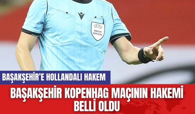 Başakşehir Kopenhag Maçının Hakemi Belli Oldu