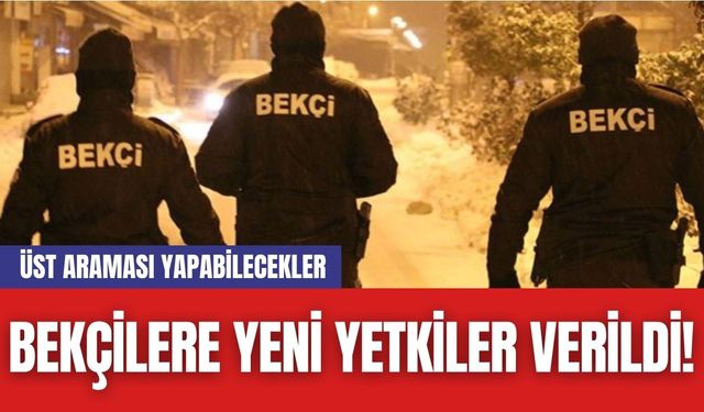 Bekçilere Yeni Yetkiler Verildi! Üst Araması Yapabilecekler