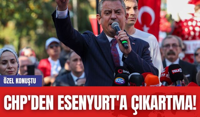 CHP'den Esenyurt'a Çıkartma! Özel Konuştu