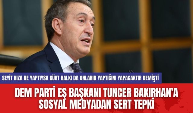 DEM Parti Eş Başkanı Tuncer Bakırhan'a Sosyal Medyadan Sert Tepki