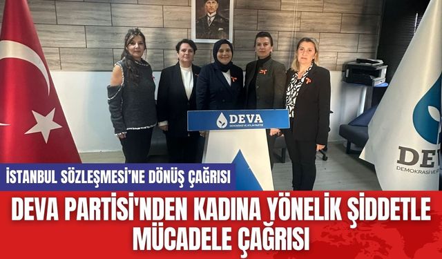 DEVA Partisi'nden Kadına Yönelik Şiddetle Mücadele Çağrısı