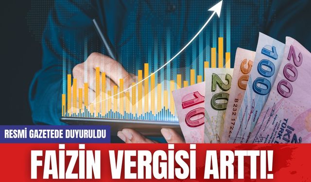 Faizin Vergisi Arttı! Resmi Gazetede Duyuruldu