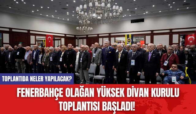 Fenerbahçe Olağan Yüksek Divan Kurulu Toplantısı Başladı! Toplantıda Neler Yapılacak?