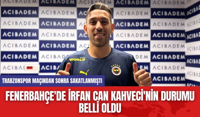 Fenerbahçe'de İrfan Can Kahveci'nin Durumu Belli Oldu