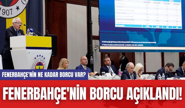 Fenerbahçe'nin Borcu Açıklandı! Fenerbahçe'nin Ne Kadar Borcu Var?