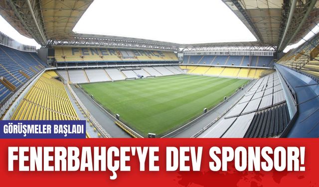 Fenerbahçe'ye Dev Sponsor! Görüşmeler Başladı Stadın İsmi Değişiyor