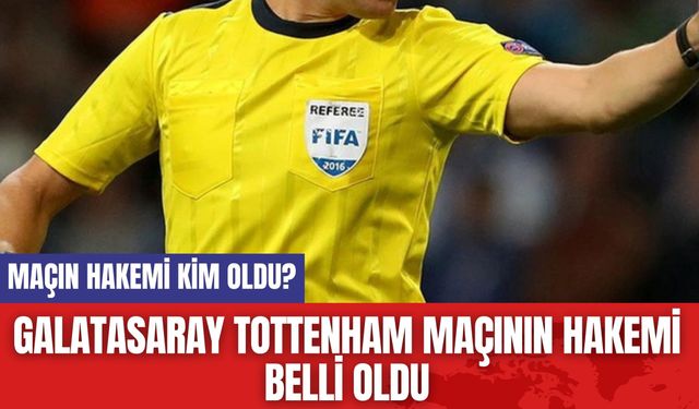 Galatasaray Tottenham Maçının Hakemi Belli Oldu