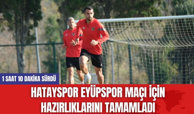 Hatayspor Eyüpspor Maçı İçin Hazırlıklarını Tamamladı