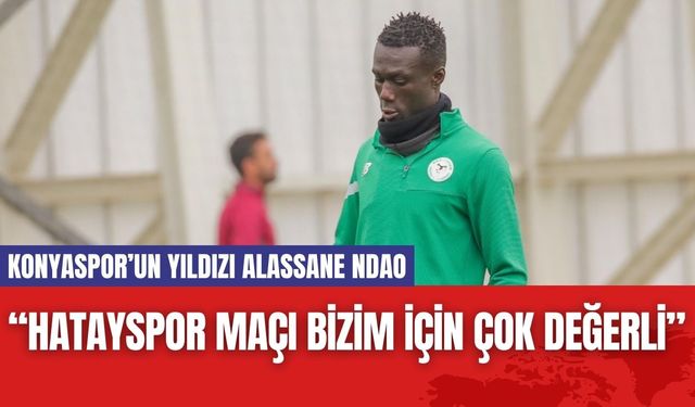 Konyaspor’un Yıldızı Alassane Ndao: “Hatayspor Maçı Bizim İçin Çok Değerli”