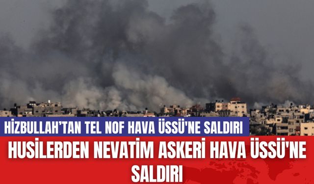 Husilerden Nevatim Askeri Hava Üssü'ne Saldırı