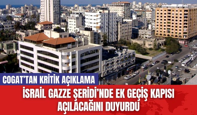 İsrail Gazze Şeridi’nde Ek Geçiş Kapısı Açılacağını Duyurdu