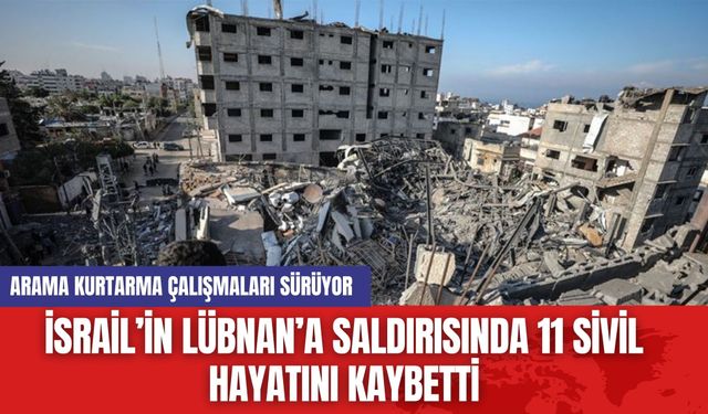 İsrail’in Lübnan’a Saldırısında 11 Sivil Hayatını Kaybetti