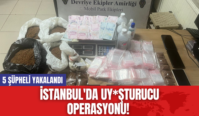 İstanbul'da Uy*şturucu Operasyonu! 5 Şüpheli Yakalandı