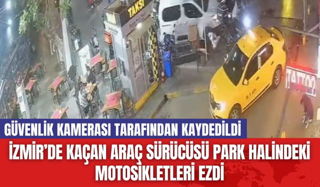 İzmir’de Kaçan Araç Sürücüsü Park Halindeki Motosikletleri Ezdi