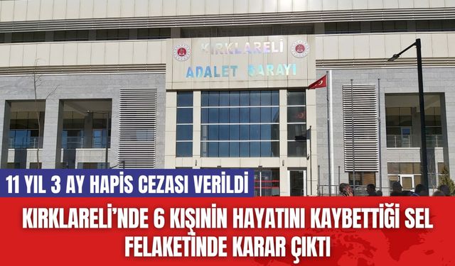 Kırklareli’nde 6 Kişinin Hayatını Kaybettiği Sel Felaketinde Karar Çıktı