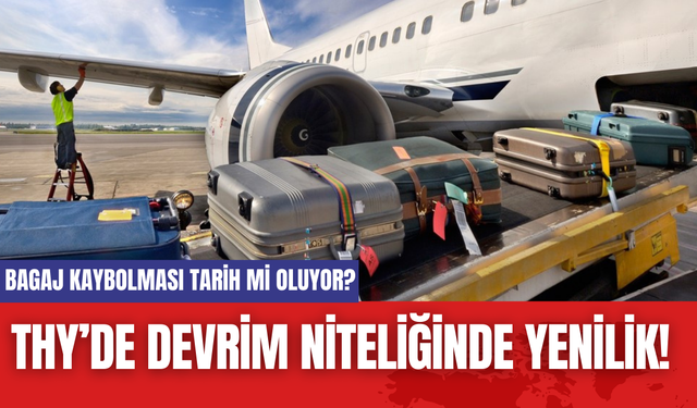 THY’de Devrim Niteliğinde Yenilik! Bagaj Kaybolması Tarih mi Oluyor?