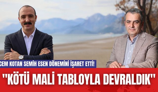 Cem Kotan Semih Esen Dönemini İşaret Etti! "Kötü Mali Tabloyla Devraldık"