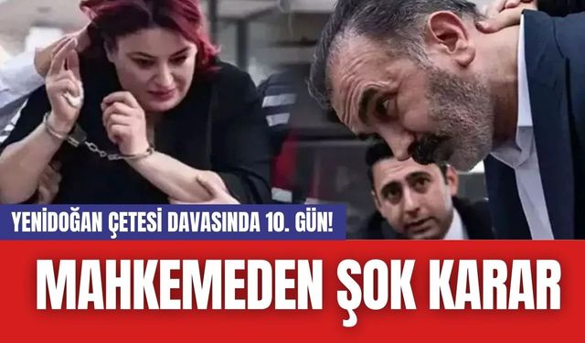 Yenidoğan Çetesi Davasında 10. Gün! Mahkemeden Şok Karar