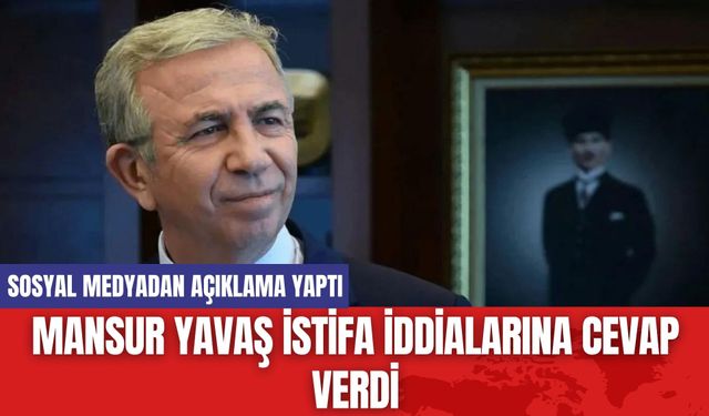 Mansur Yavaş İstifa İddialarına Cevap Verdi