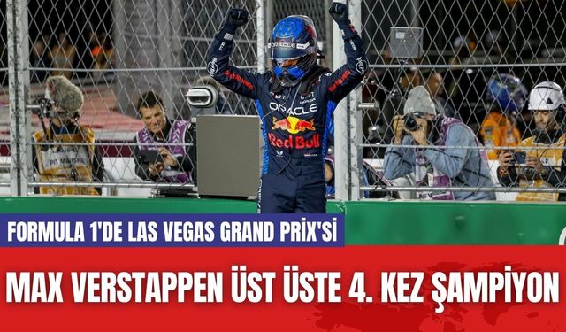 Formula 1'de Las Vegas Grand Prix'si: Max Verstappen Üst Üste 4. Kez Şampiyon