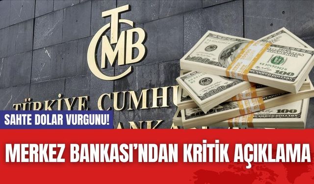 Sahte Dolar Vurgunu! Merkez Bankası’ndan Kritik Açıklama